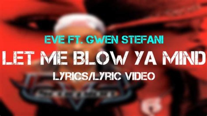 Eve ft. Gwen Stefani’s
Let Me Blow Ya Mind Lyrics